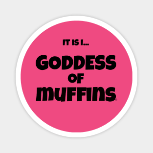 It is I... Goddess of Muffins Magnet